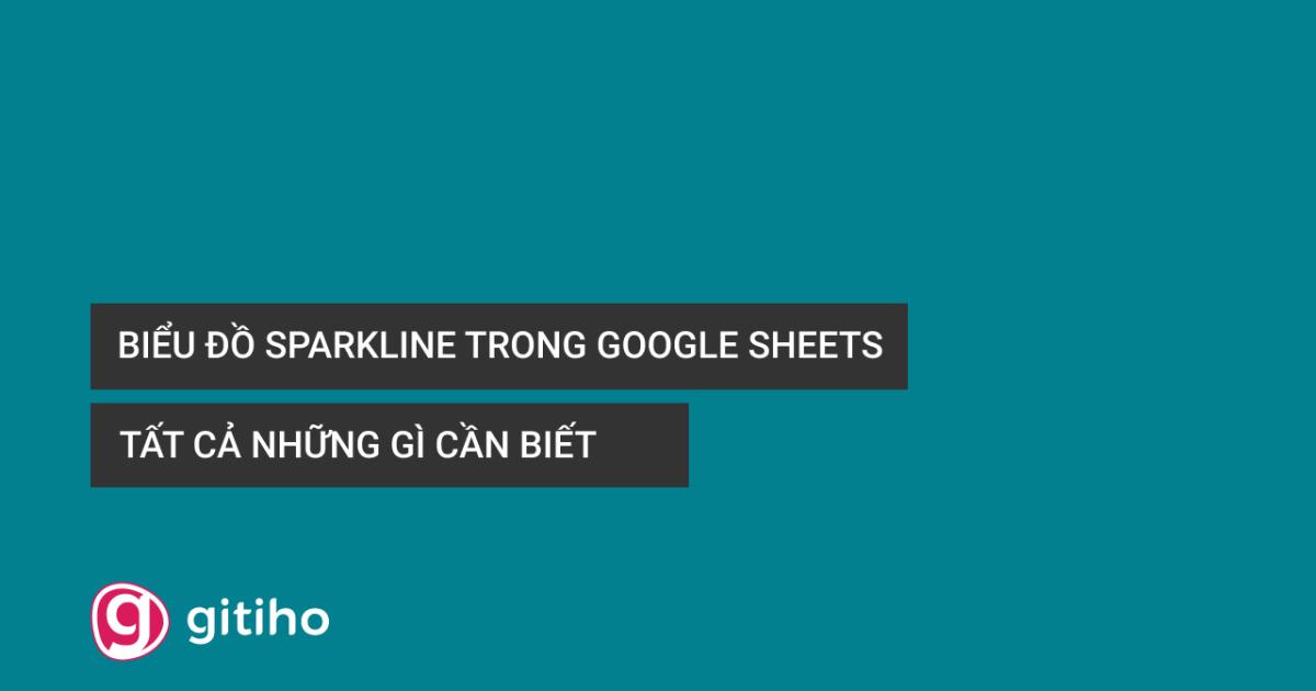 Biểu đồ Sparkline trong Google Sheets – Tất cả những gì cần biết